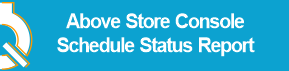 Above_Store_Console_Schedule_Status_Report.png
